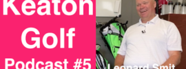 Keaton Golf podcast #5 - leonard Smit PGA Professional