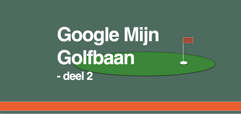 Google Mijn Golfbaan - deel 2