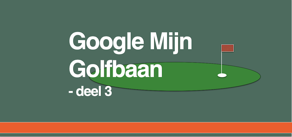 Google Mijn Golfbaan - deel 3