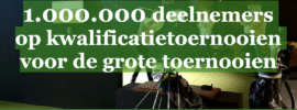 1.000.000 deelnemers Kwalificatie grote toernooien