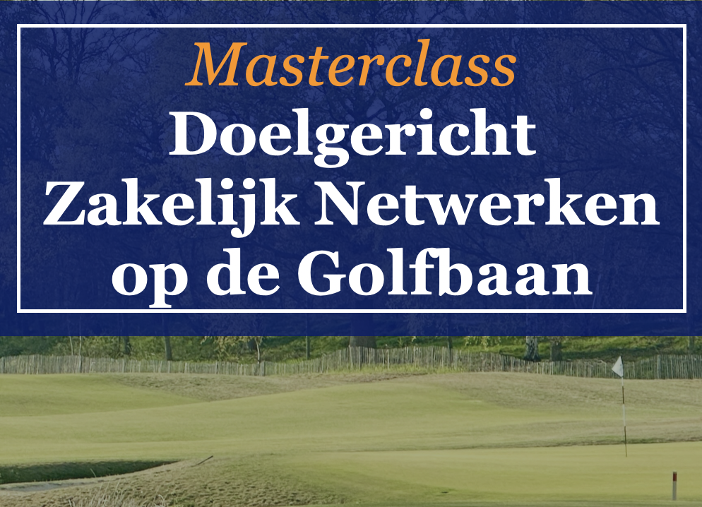 Masterclass doelgericht zakelijk netwerken op de golfbaan